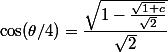 
 \\ \cos(\theta/4)=\dfrac{\sqrt{1-\frac{\sqrt{1+c}}{\sqrt{2}}}}{\sqrt{2}}